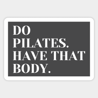 Do Pilates. Have that body. Magnet